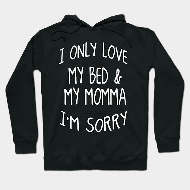 I Only Love My Bed And My Momma  39 Hoodie by finchandrewf